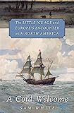A Cold Welcome The Little Ice Age And Europes Encounter With North America