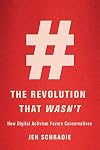 The Revolution That Wasn’t: How Digital Activism Favors Conservatives