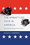 The Embattled Vote In America From The Founding To The Present