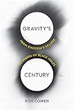 Gravitys Century From Einsteins Eclipse To Images Of Black Holes