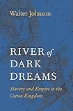 River Of Dark Dreams Slavery And Empire In The Cotton Kingdom