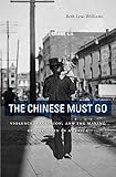 The Chinese Must Go Violence Exclusion And The Making Of The Alien In America