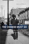 The Chinese Must Go: Violence, Exclusion, and the Making of the Alien in America