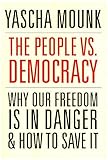 The People Vs Democracy Why Our Freedom Is In Danger And How To Save It