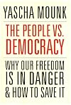 The People vs. Democracy: Why Our Freedom Is in Danger and How to Save It