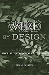 Wild by Design: The Rise of Ecological Restoration