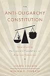 The Anti-Oligarchy Constitution: Reconstructing the Economic Foundations of American Democracy