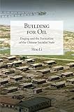 Building For Oil Daqing And The Formation Of The Chinese Socialist State