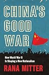 China's Good War: How World War II Is Shaping a New Nationalism