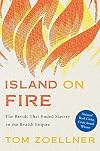 Island on Fire: The Revolt That Ended Slavery in the British Empire