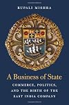 A Business of State: Commerce, Politics, and the Birth of the East India Company