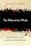 The Wake Of The Whale Hunter Societies In The Caribbean And North Atlantic