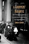 A Shoppers’ Paradise: How the Ladies of Chicago Claimed Power and Pleasure in the New Downtown