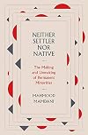 Neither Settler nor Native: The Making and Unmaking of Permanent Minorities