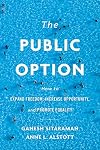 The Public Option: How to Expand Freedom, Increase Opportunity, and Promote Equality