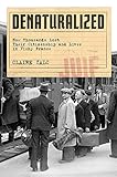 Denaturalized How Thousands Lost Their Citizenship And Lives In Vichy France