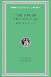The Greek Anthology: Greek Anthology, IV, Book 10: The Hortatory and Admonitory Epigrams. Book 11: The Convivial and Satirical Epigrams. Book 12: ... Puerilis (Loeb Classical Library) (Volume IV)