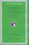 Aeschylus II: Agamemnon, Libation-Bearers, Eumenides, Fragments (Loeb Classical Library #146)