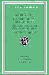 Aristotle: On Sophistical Refutations. On Coming-to-be and Passing Away. On the Cosmos. (Loeb Classical Library No. 400)