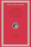 Caesar: Alexandrian War. African War. Spanish War (Loeb Classical Library No. 402)