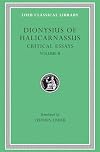 Dionysius of Halicarnassus: Critical Essays, Volume II. On Literary Composition. Dinarchus. Letters to Ammaeus and Pompeius