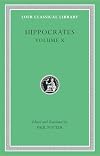 Hippocrates. Volume X: Generation. Nature of the Child. Diseases IV. Nature of Women. Barrenness (Loeb Classical Library)