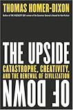 The Upside Of Down Catastrophe Creativity And The Renewal Of Civilization