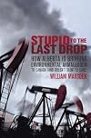 Stupid to the Last Drop: How Alberta Is Bringing Environmental Armageddon to Canada (And Doesn't Seem to Care)