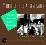 The Birth Of The Beat Generation Visionaries Rebels And Hipsters 19441960 Circles Of The Twentieth Century