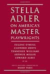 Stella Adler on America's Master Playwrights: Eugene O'Neill, Thornton Wilder, Clifford Odets, William Saroyan, Tennessee Williams, William Inge, Arthur Miller, Edward Albee