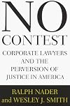 No Contest: Corporate Lawyers and the Perversion of Justice in America