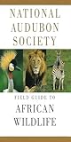 National Audubon Society Field Guide To African Wildlife National Audubon Society Field Guides