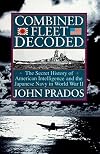 Combined Fleet Decoded: The Secret History of: American Intelligence and the Japanese Navy in World War II