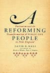 A Reforming People: Puritanism and the Transformation of Public Life in New England