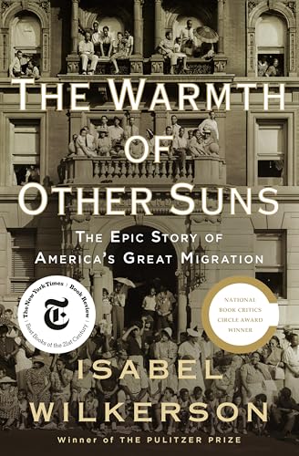 The Warmth of Other Suns: The Epic Story of America's Great Migration by Isabel Wilkerson