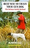 Best Way To Train Your Gun Dog The Delmar Smith Method