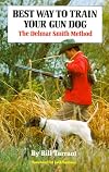 Best Way to Train Your Gun Dog: The Delmar Smith Method