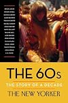 The 60s: The Story of a Decade (New Yorker: The Story of a Decade)