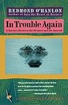 In Trouble Again: A Journey Between the Orinoco and the Amazon