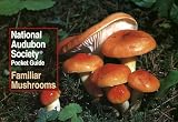 National Audubon Society Pocket Guide Familiar Mushrooms National Audubon Society Pocket Guides