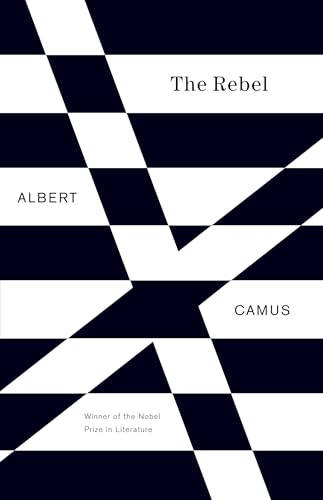 The Rebel: An Essay on Man in Revolt by Albert Camus
