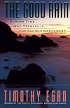 The Good Rain: Across Time and Terrain in the Pacific Northwest