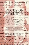 Faces of Revolution: Personalities & Themes in the Struggle for American Independence