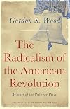 The Radicalism of the American Revolution