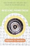 Rescuing Prometheus: Four Monumental Projects That Changed the Modern World
