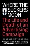 Where the Suckers Moon: The Life and Death of an Advertising Campaign