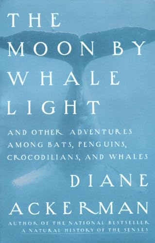 The Moon by Whale Light and Other Adventures Among Bats, Penguins, Crocodilians and Whales book cover
