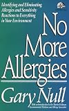 No More Allergies: Identifying and Eliminating Allergies and Sensitivity Reactions to Everything in Your Environment (The Gary Null Natural Health Library)