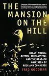The Mansion on the Hill: Dylan, Young, Geffen, Springsteen, and the Head-on Collision of Rock and Commerce