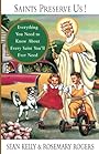 Saints Preserve Us!: Everything You Need to Know About Every Saint You'll Ever Need - Sean Kelly